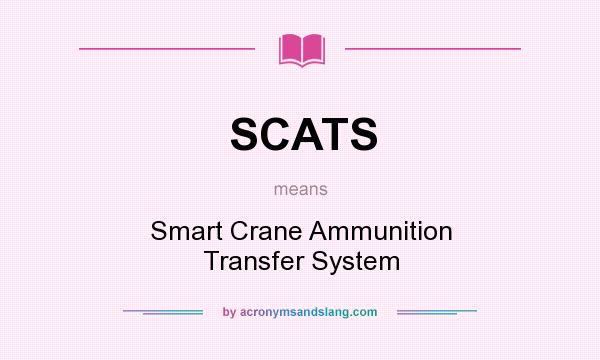 What does SCATS mean? It stands for Smart Crane Ammunition Transfer System