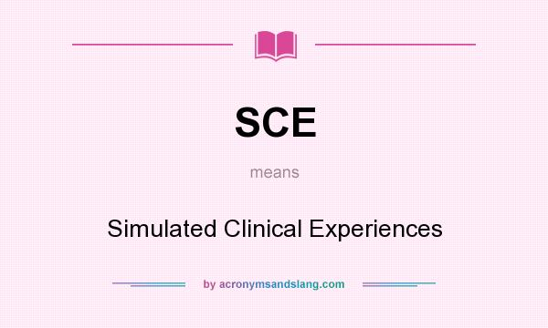 What does SCE mean? It stands for Simulated Clinical Experiences
