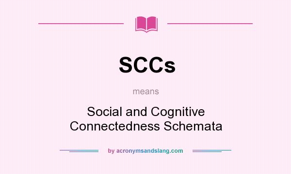 What does SCCs mean? It stands for Social and Cognitive Connectedness Schemata