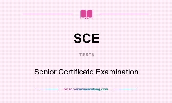 What does SCE mean? It stands for Senior Certificate Examination