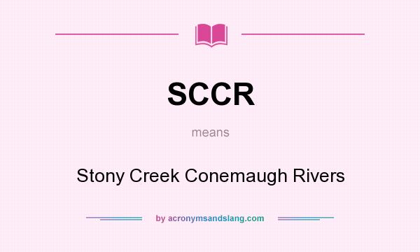 What does SCCR mean? It stands for Stony Creek Conemaugh Rivers