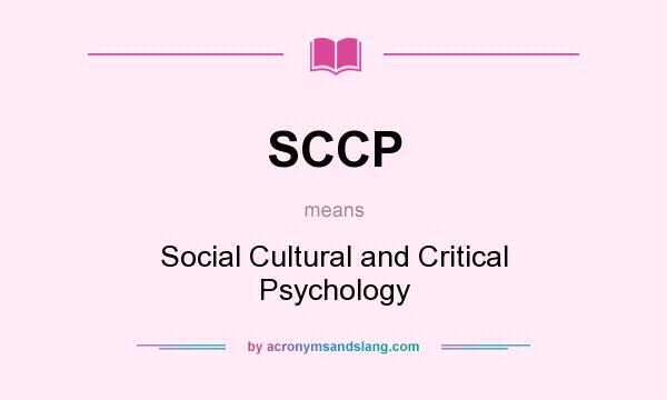 What does SCCP mean? It stands for Social Cultural and Critical Psychology