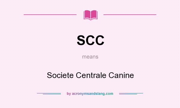 What does SCC mean? It stands for Societe Centrale Canine