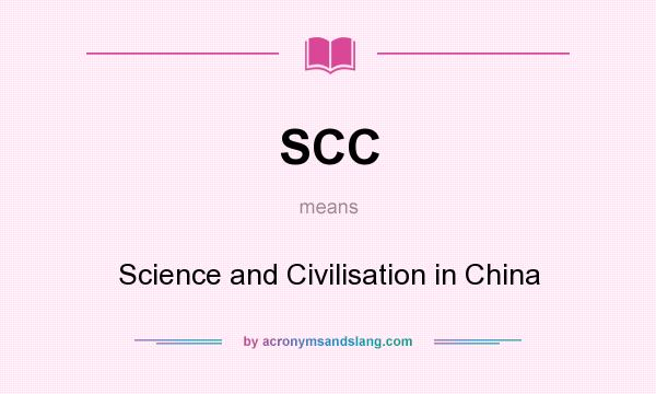 What does SCC mean? It stands for Science and Civilisation in China