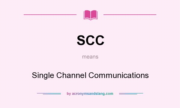 What does SCC mean? It stands for Single Channel Communications