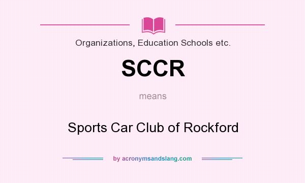 What does SCCR mean? It stands for Sports Car Club of Rockford
