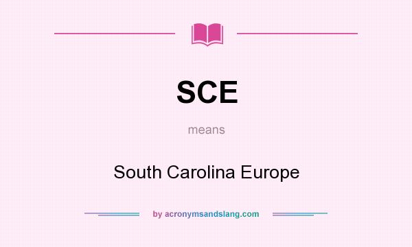 What does SCE mean? It stands for South Carolina Europe