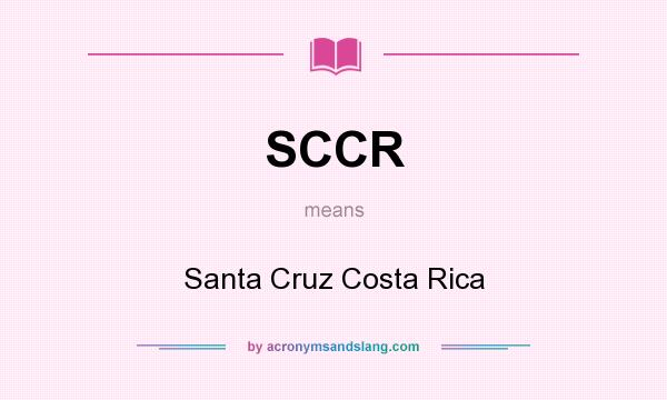 What does SCCR mean? It stands for Santa Cruz Costa Rica