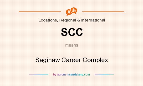 What does SCC mean? It stands for Saginaw Career Complex