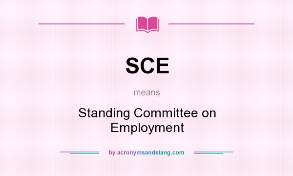 What does SCE mean? It stands for Standing Committee on Employment