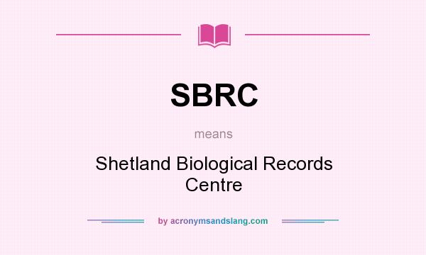 What does SBRC mean? It stands for Shetland Biological Records Centre