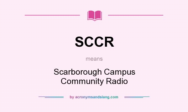 What does SCCR mean? It stands for Scarborough Campus Community Radio