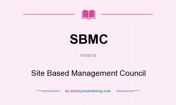 What does SBMC mean? It stands for Site Based Management Council