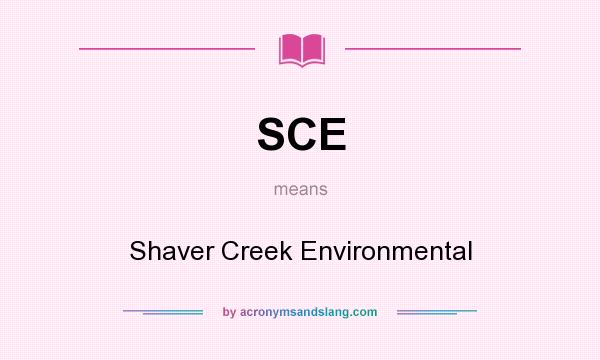What does SCE mean? It stands for Shaver Creek Environmental