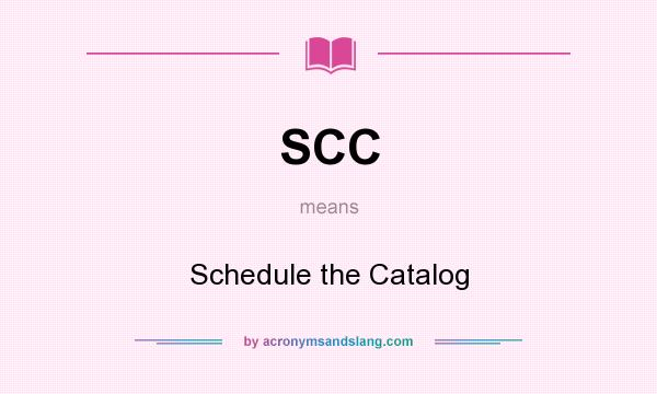 What does SCC mean? It stands for Schedule the Catalog