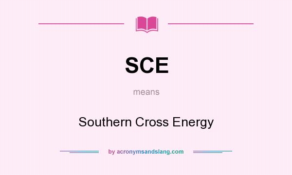 What does SCE mean? It stands for Southern Cross Energy
