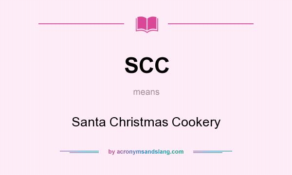What does SCC mean? It stands for Santa Christmas Cookery