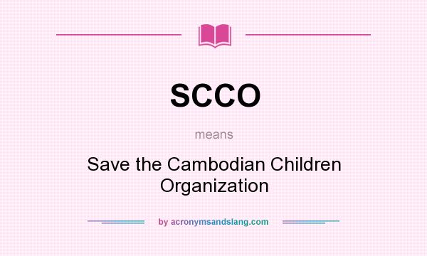 What does SCCO mean? It stands for Save the Cambodian Children Organization