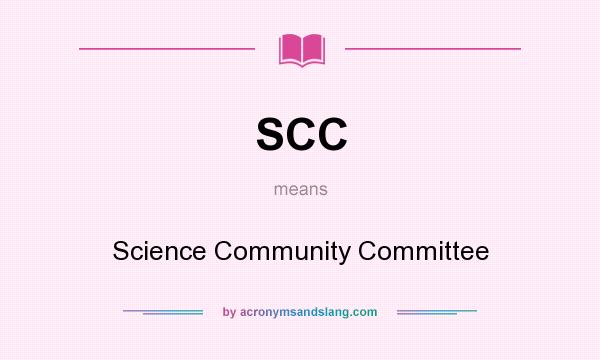 What does SCC mean? It stands for Science Community Committee