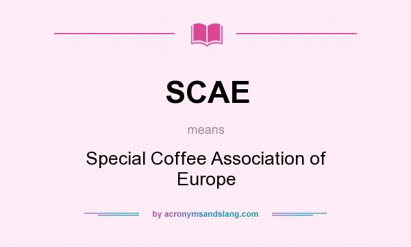 What does SCAE mean? It stands for Special Coffee Association of Europe