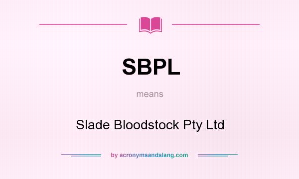What does SBPL mean? It stands for Slade Bloodstock Pty Ltd