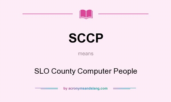 What does SCCP mean? It stands for SLO County Computer People