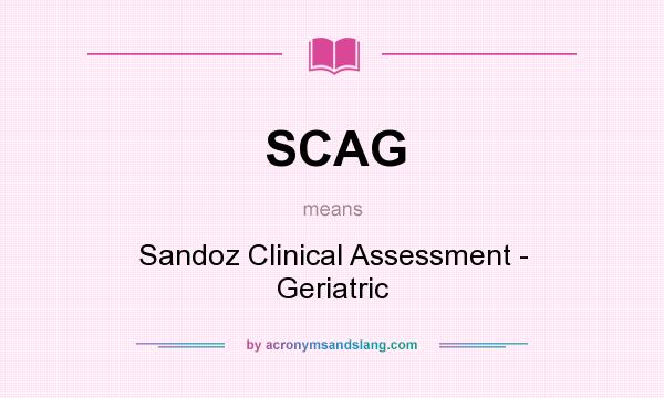 What does SCAG mean? It stands for Sandoz Clinical Assessment - Geriatric