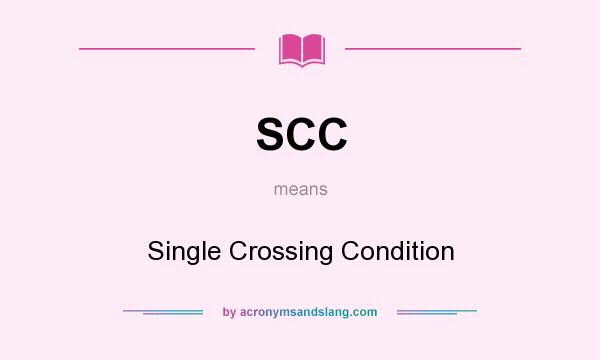 What does SCC mean? It stands for Single Crossing Condition
