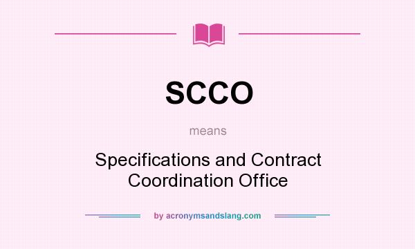 What does SCCO mean? It stands for Specifications and Contract Coordination Office