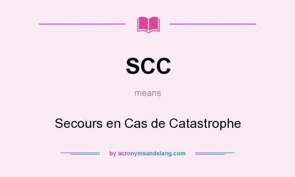 What does SCC mean? It stands for Secours en Cas de Catastrophe