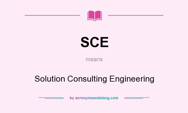What does SCE mean? It stands for Solution Consulting Engineering