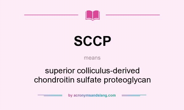 What does SCCP mean? It stands for superior colliculus-derived chondroitin sulfate proteoglycan