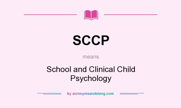 What does SCCP mean? It stands for School and Clinical Child Psychology