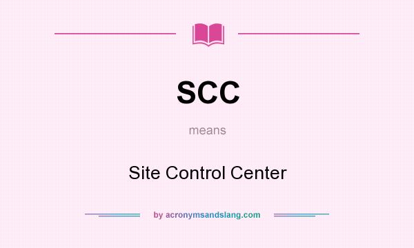 What does SCC mean? It stands for Site Control Center