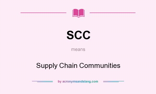 What does SCC mean? It stands for Supply Chain Communities