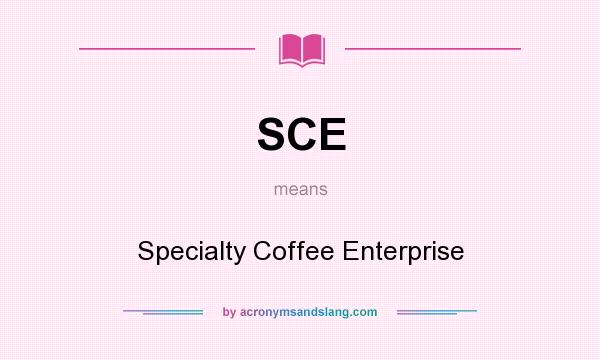 What does SCE mean? It stands for Specialty Coffee Enterprise