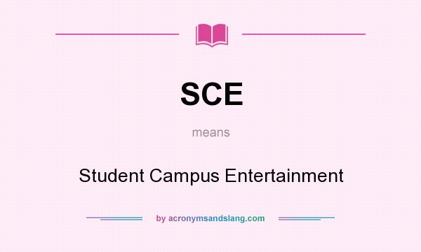 What does SCE mean? It stands for Student Campus Entertainment
