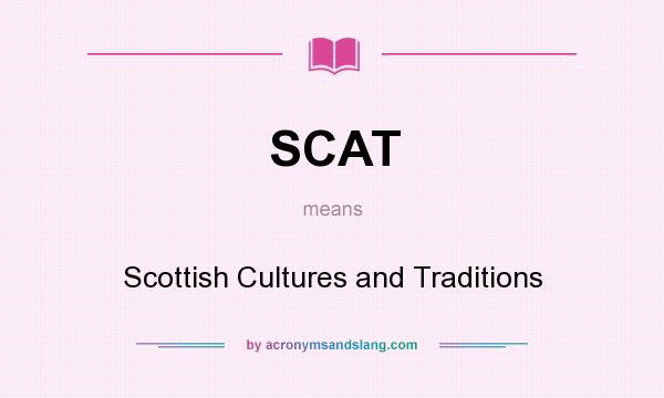 What does SCAT mean? It stands for Scottish Cultures and Traditions