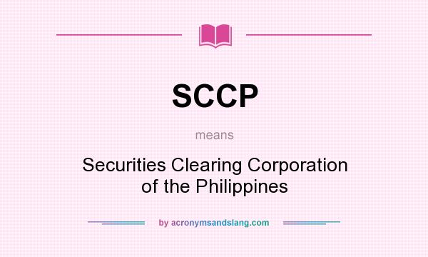 What does SCCP mean? It stands for Securities Clearing Corporation of the Philippines