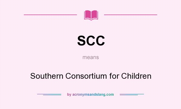 What does SCC mean? It stands for Southern Consortium for Children