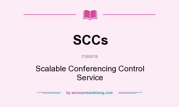 What does SCCs mean? It stands for Scalable Conferencing Control Service