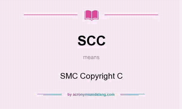 What does SCC mean? It stands for SMC Copyright C