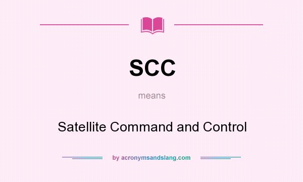 What does SCC mean? It stands for Satellite Command and Control