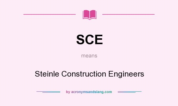 What does SCE mean? It stands for Steinle Construction Engineers