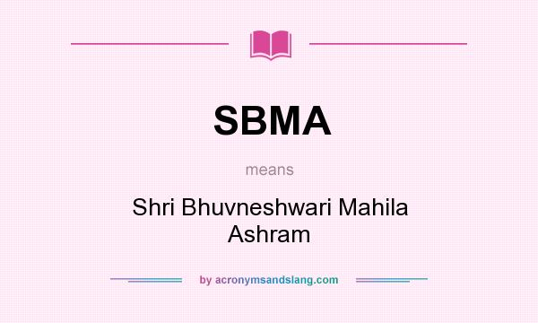 What does SBMA mean? It stands for Shri Bhuvneshwari Mahila Ashram