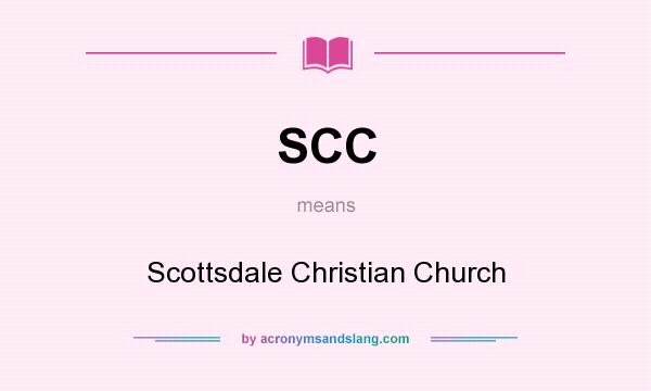 What does SCC mean? It stands for Scottsdale Christian Church