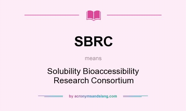 What does SBRC mean? It stands for Solubility Bioaccessibility Research Consortium
