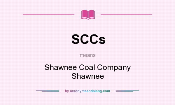 What does SCCs mean? It stands for Shawnee Coal Company Shawnee