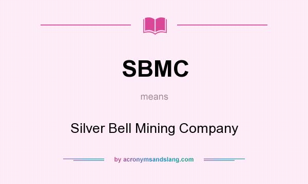What does SBMC mean? It stands for Silver Bell Mining Company