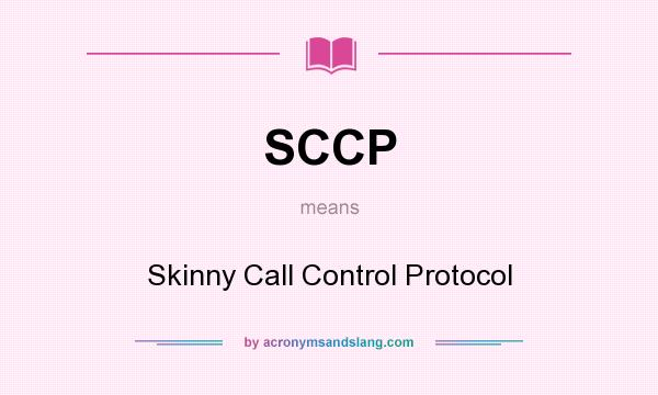 What does SCCP mean? It stands for Skinny Call Control Protocol